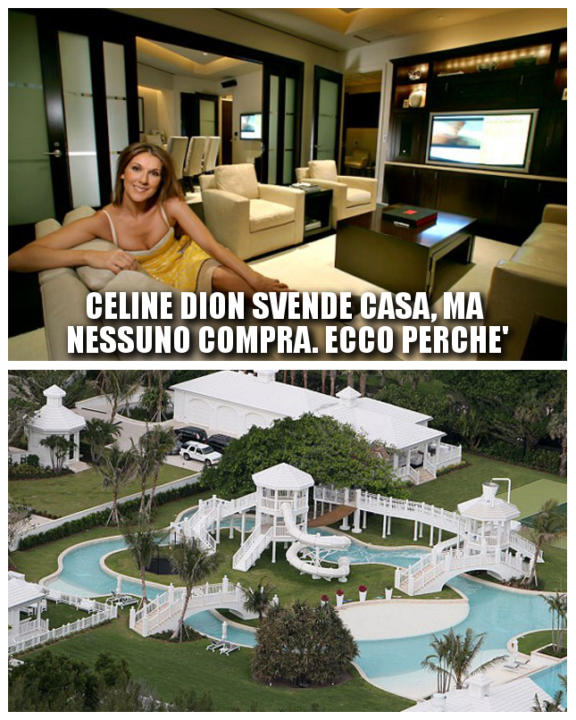 CELINE DION SVENDE LA SUA CASA MA NESSUNO LA VUOLE: ECCO IL PERCHE' - 02/10/2017