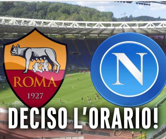 DECISO L'ORARIO DI ROMA - NAPOLI: ARRIVA LA DRASTICA DECISIONE DELLA LEGA SERIE A - E' ARRIVATA ORA L'UFFICIALITA' - 10/10/2017