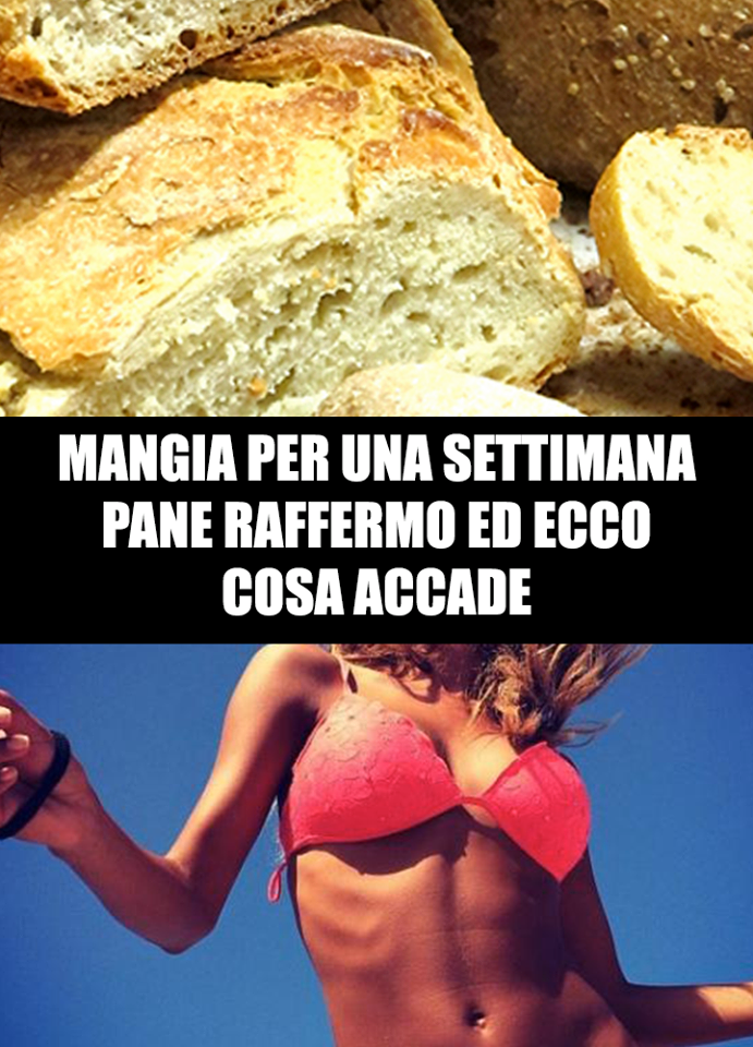 PANE VECCHIO DI ALMENO 3 GIORNI PER UNA SETTIMANA: ED ECCO COSA SUCCEDE AL CORPO - 06/12/2017