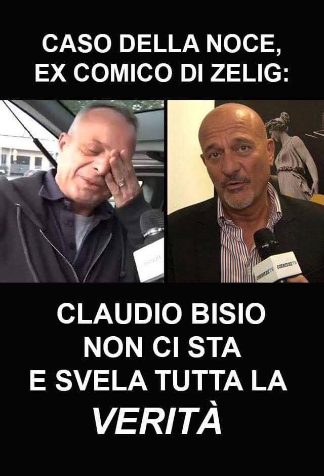 CASO DELLA NOCE, EX COMICO DI ZELIG: CLAUDIO BISIO NON CI STA E SVELA TUTTA LA VERITA' - 29/10/2017