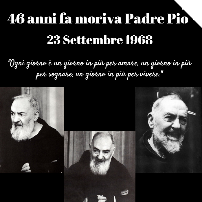 23 SETTEMBRE 1968: 46 ANNI FA MORIVA PADRE PIO - 23/09/2014