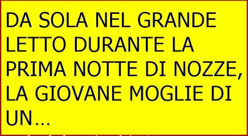 DA SOLA NEL GRANDE LETTO DURANTE LA PRIMA NOTTE DI NOZZE... - 07/10/2016