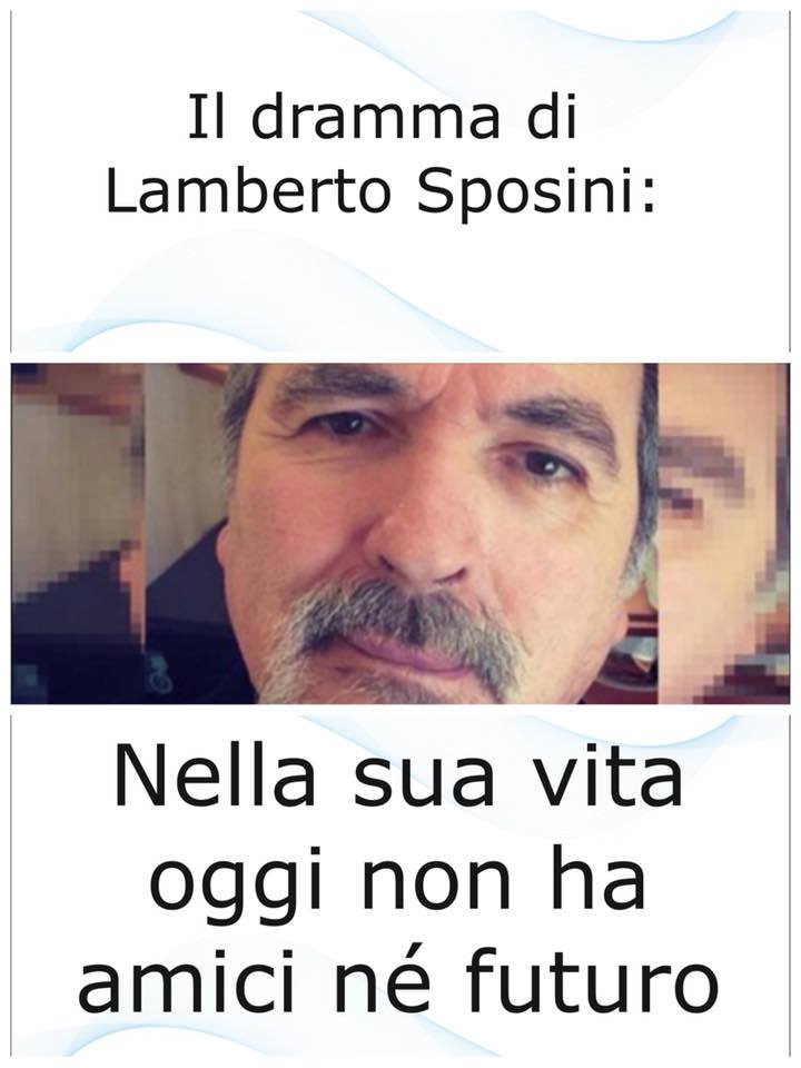 IL DRAMMA DI LAMBERTO SPOSINI: NELLA SUA VITA OGGI NON HA AMICI NE' FUTURO - 05/11/2017