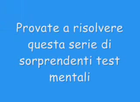 TEST MENTALE DAVVERO SPETTACOLARE E NON DA TUTTI - VIDEO - 01/02/2014