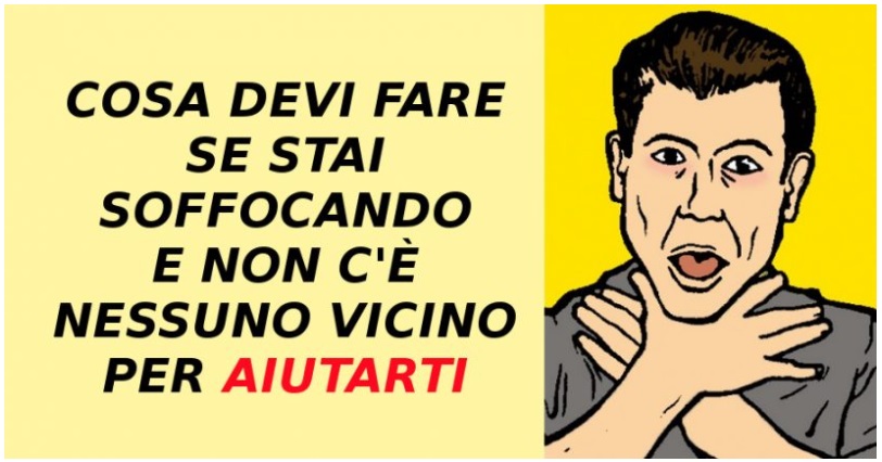 IMPORTANTE - COSA DEVI FARE SE STAI SOFFOCANDO E NON C'E' NESSUNO VICINO PER AIUTARTI - 07/09/2017