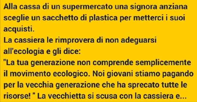 ANZIANA SIGNORA VIENE RIPRESA DALLA CASSIERA PERCHE' NON RISPETTA L'AMBIENTE. ECCO LA SUA RISPOSTA... - 19/07/2016