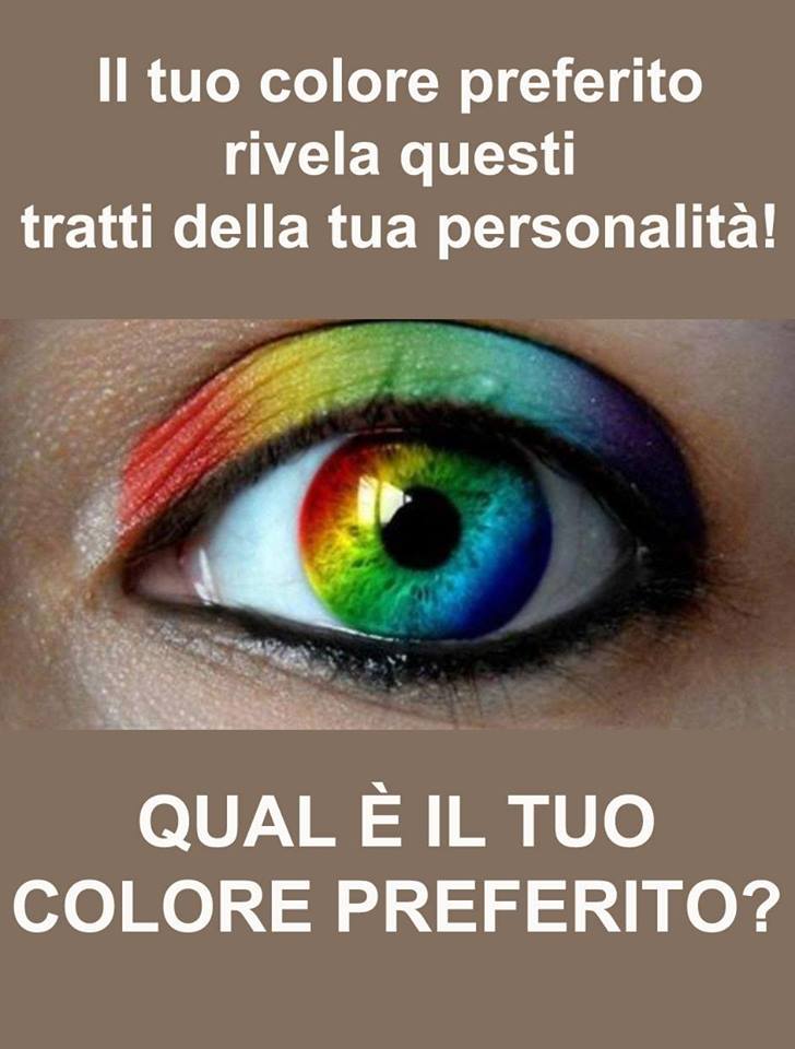 IL TUO COLORE PREFERITO RIVELA QUESTI TRATTI DELLA TUA PERSONALITA': QUAL'E' IL TUO COLORE PREFERITO - 08/11/2017