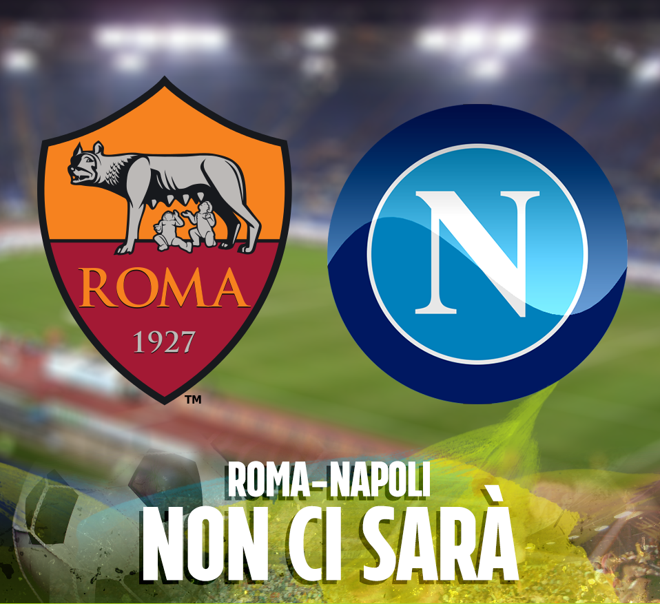 SALTA ROMA-NAPOLI: CHE BATOSTA PER I TIFOSI, DI PRIMA MATTINA UNA BRUTTA NOTIZIA - 13/10/2017