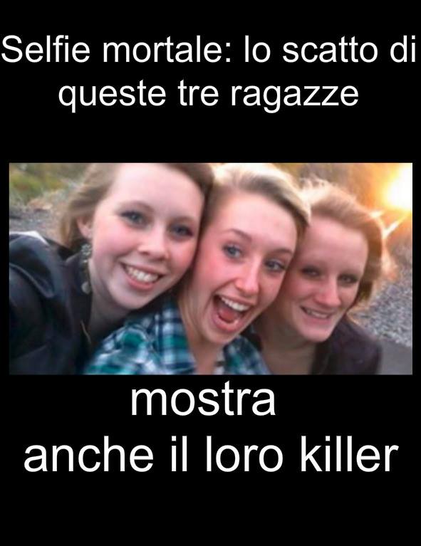 SELFIE MORTALE: LO SCATTO DI QUESTE 3 RAGAZZE MOSTRA ANCHE IL LORO KILLER - 05/11/2017