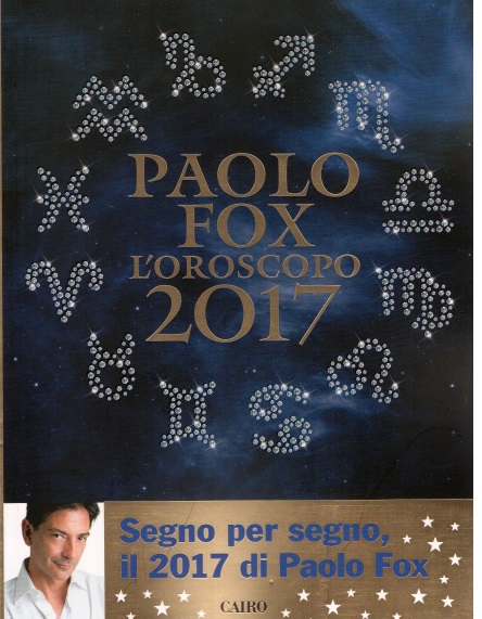 L'OROSCOPO COMPLETO PER IL MESE DI DICEMBRE DI PAOLO FOX: PER 5 SEGNI UN MESE ECCEZIONALE - ECCO L'ELENCO COMPLETO - 27/11/2017