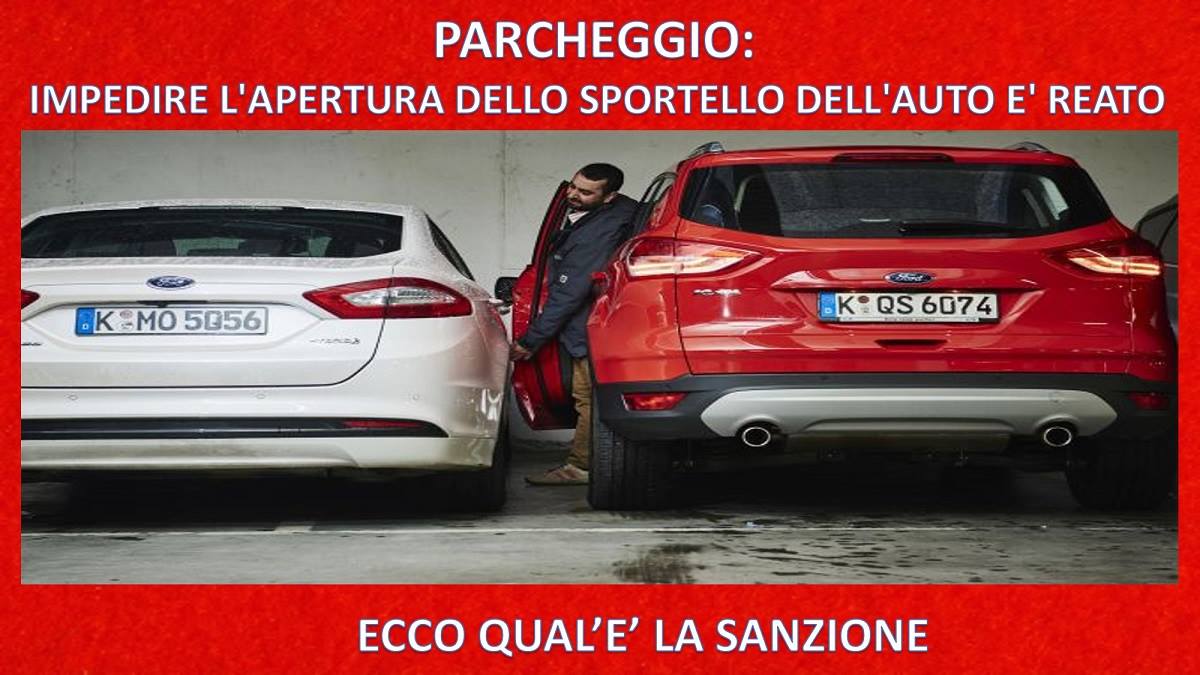 PARCHEGGIO: IMPEDIRE L'APERTURA DELLO SPORTELLO DELL'AUTO E' REATO - 11/12/2017