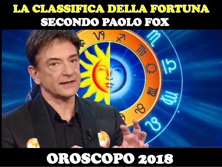 OROSCOPO 2018 - LA CLASSIFICA DELLA FORTUNA SECONDO PAOLO FOX - 11/01/2018