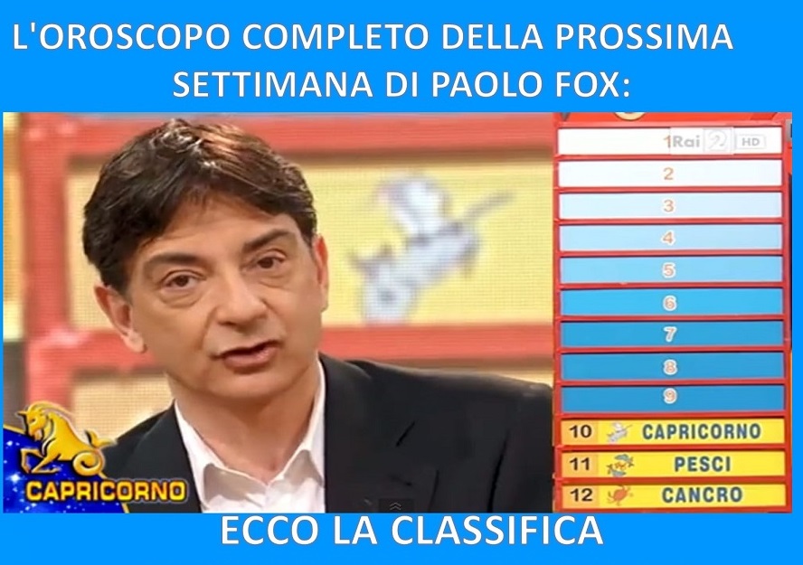 L'OROSCOPO COMPLETO DELLA PROSSIMA SETTIMANA DI PAOLO FOX: ECCO LA CLASSIFICA - PER 5 SEGNI SETTIMANA NERA - 21/01/2018