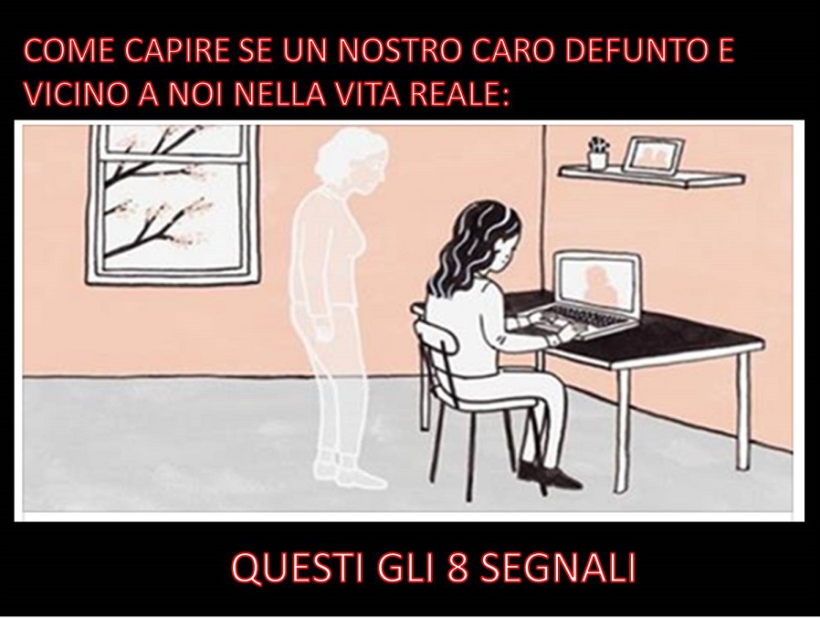 COME CAPIRE SE UN NOSTRO CARO DEFUNTO E' VICINO A NOI NELLA VITA REALE: QUESTI GLI 8 SEGNALI - 04/12/2017