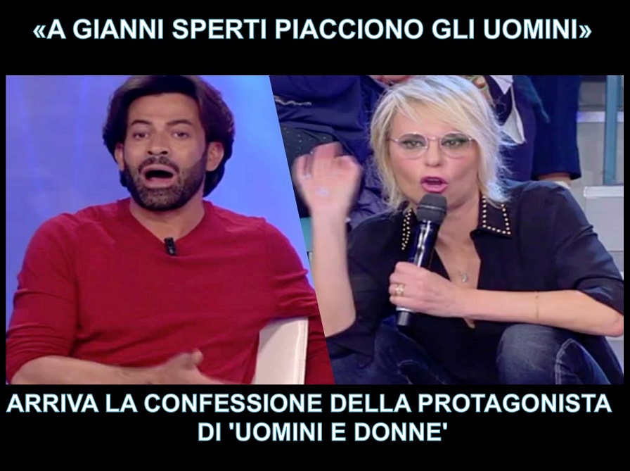 ''A GIANNI SPERTI PIACCIONO GLI UOMINI'' ARRIVA LA CONFESSIONE DELLA PROTAGONISTA DI 'UOMINI E DONNE' L'ANNUNCIO SHOCK - 09/12/2017