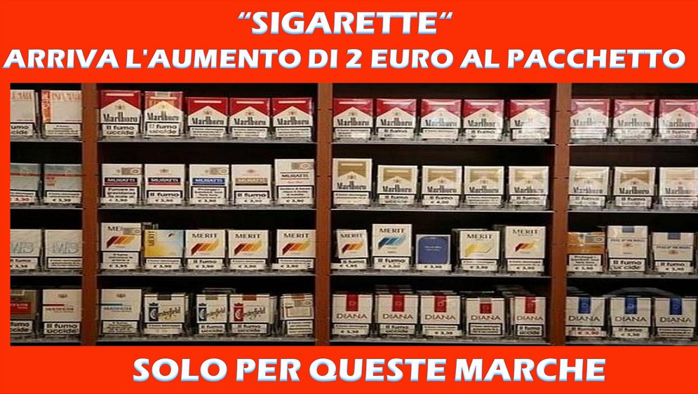 SIGARETTE - ARRIVA L'AUMENTO DI 2 EURO AL PACCHETTO - SOLO PER QUESTE MARCHE - 25/12/2017