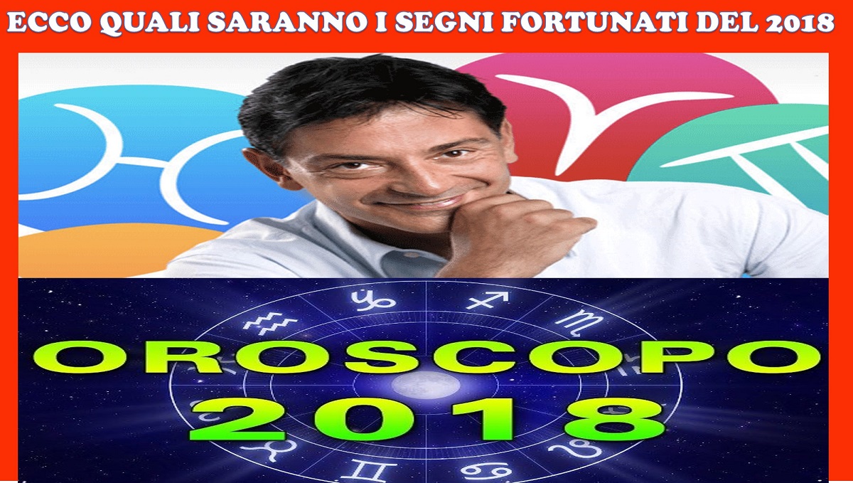 L'OROSCOPO COMPLETO DI PAOLO FOX PER IL 2018: ECCO LA CLASSIFICA DEI SEGNI PIU' FORTUNATI - 29/12/2017