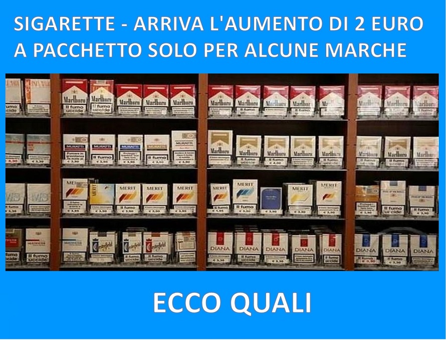 SIGARETTE - ARRIVA L'AUMENTO DI 2 EURO A PACCHETTO SOLO PER ALCUNE MARCHE - ECCO QUALI - 03/12/2017