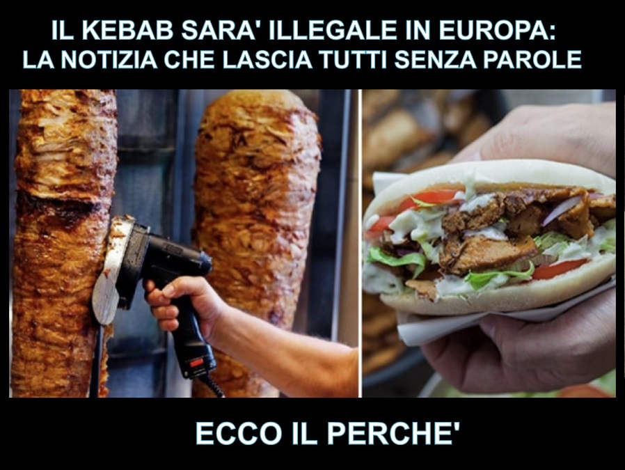 IL KEBAB SARA' ILLEGALE IN EUROPA: LA NOTIZIA CHE LASCIA TUTTI SENZA PAROLE - ECCO IL PERCHE' - 05/12/2017