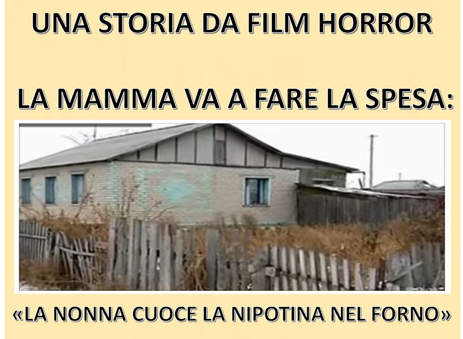 UNA STORIA DA FILM HORROR - LA MAMMA VA A FARE LA SPESA: LA NONNA CUOCE LA NIPOTINA NEL FORNO - 09/11/2017