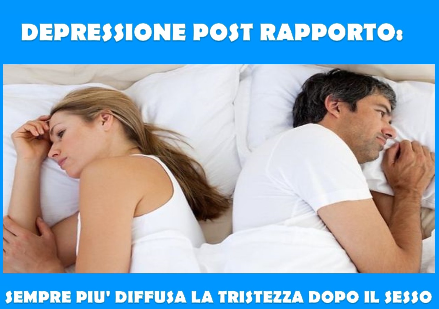 DEPRESSIONE POST RAPPORTO: SEMPRE PIU' DIFFUSA LA TRISTEZZA DOPO IL SESSO - 04/12/2017