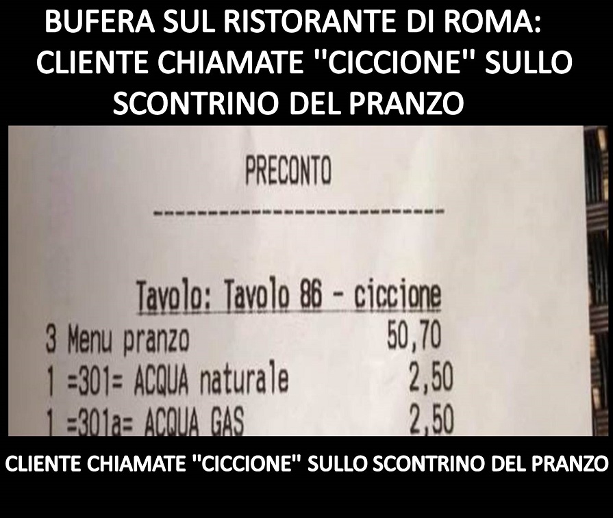 BUFERA SUL RISTORANTE DI ROMA: CLIENTE CHIAMATE ''CICCIONE'' SULLO SCONTRINO DEL PRANZO - 11/12/2017