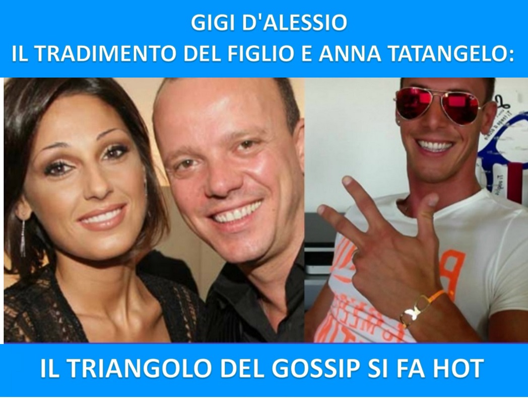 GIGI D'ALESSIO, IL TRADIMENTO DEL FIGLIO E ANNA TATANGELO: IL TRIANGOLO DEL GOSSIP SI FA BOLLENTE - 23/12/2017