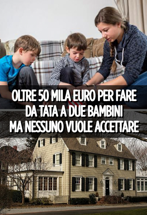 INCREDIBILE MA VERO - 50 MILA EURO ANNUI PER FARE DA BABYSITTER A 2 BAMBINI, MA NESSUNO ACCETTA: IL MOTIVO E' RACCAPRICIANTE - 19/11/2017